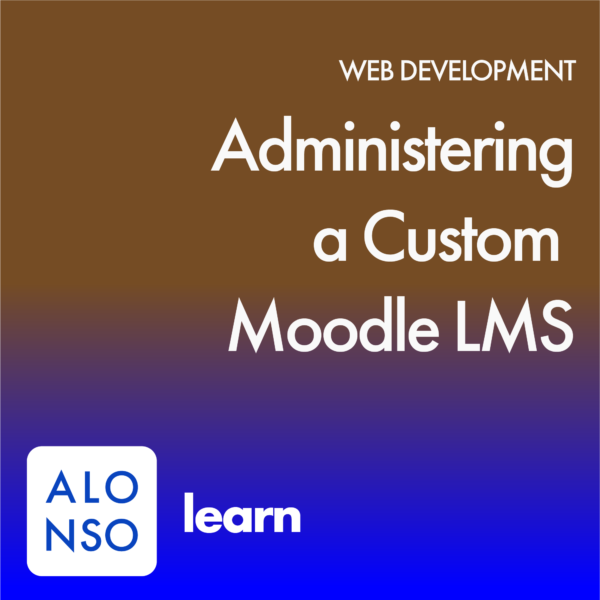 Administering a Custom Moodle LMS